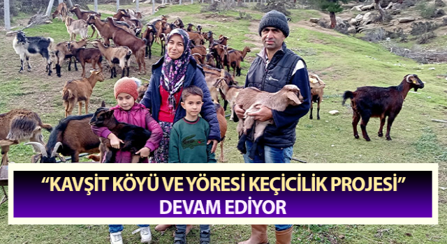 “Kavşit Köyü ve Yöresi Keçicilik Projesi” sürüyor