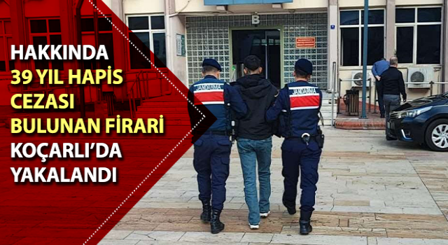 Koçarlı’da 39 yıl hapis cezası bulunan firari yakalandı