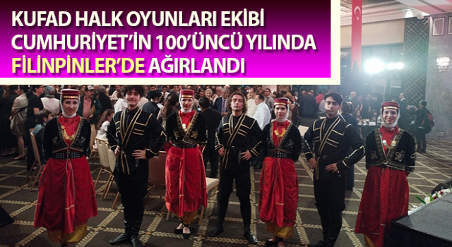 KUFAD Halk Oyunları Ekibi Filinpinler’de ağırlandı