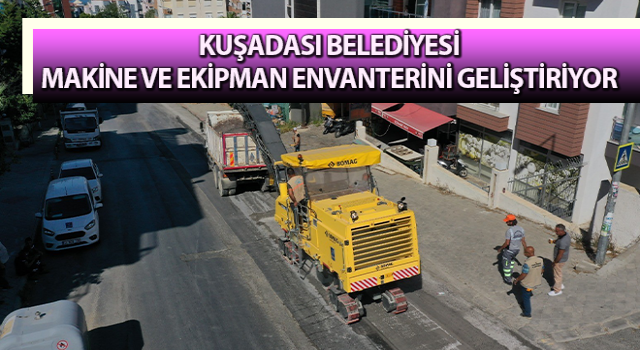 Kuşadası Belediyesi makine ve ekipman envanterini geliştiriyor