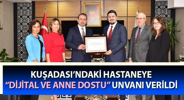 Kuşadası’ndaki hastaneye, “Dijital ve Anne Dostu” unvanı verildi