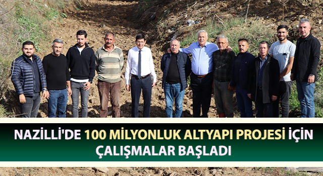 Nazilli'de 100 milyonluk altyapı projesi için çalışmalar başladı