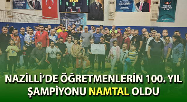 Nazilli’de öğretmenlerin 100. yıl şampiyonu NAMTAL oldu