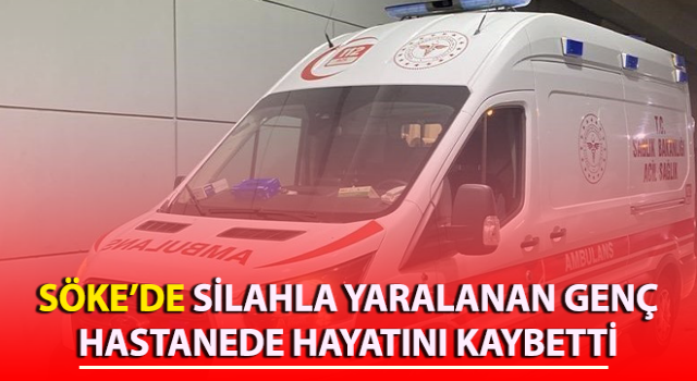 Silahla yaralanan genç hastanede hayatını kaybetti