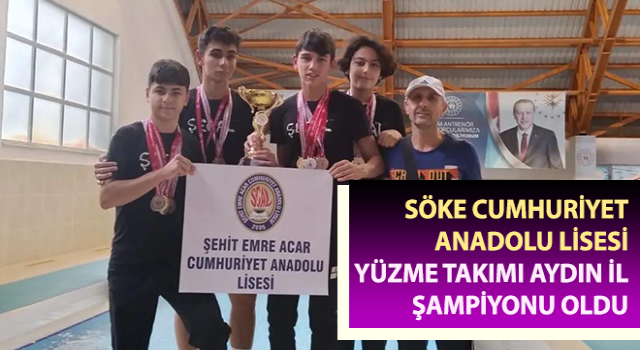 Söke Cumhuriyet Anadolu Lisesi Yüzme Takımı Aydın İl Şampiyonu oldu