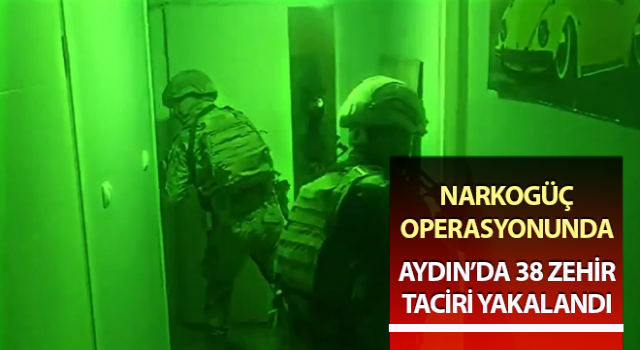 Aydın’da 38 zehir taciri yakalandı