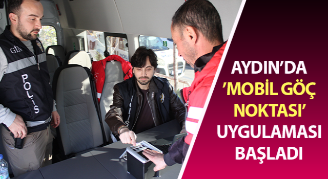 Aydın’da ’Mobil Göç Noktası’ uygulaması başladı