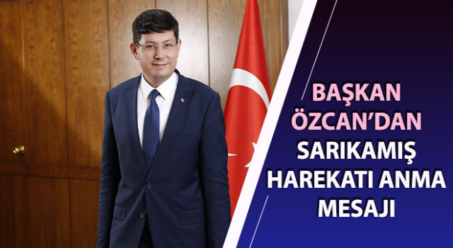 Başkan Özcan’dan Sarıkamış Harekatı anma mesajı