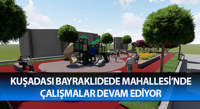 Bayraklıdede Mahallesi’nde çalışmalar devam ediyor