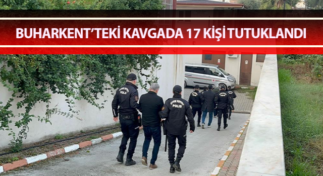 Buharkent’te 17 kişi tutuklandı