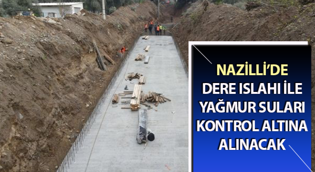 Dere ıslahı ile yağmur suları kontrol altına alınacak