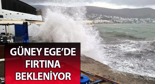 Güney Ege’de fırtına bekleniyor