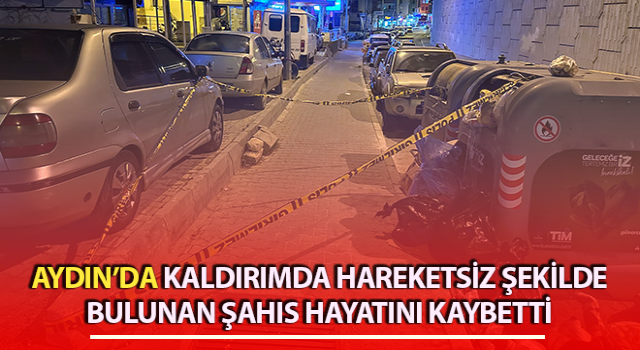 Hareketsiz şekilde bulunan şahıs hayatını kaybetti