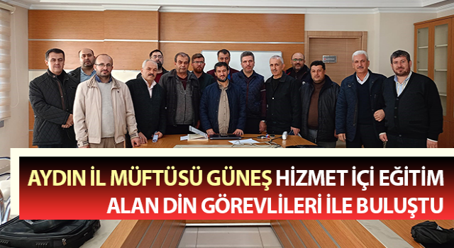 İl Müftüsü Güneş hizmet içi eğitim alan din görevlileri ile buluştu