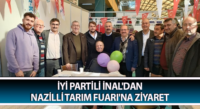 İYİ Partili İnal'dan Nazilli Tarım Fuarı'na ziyaret