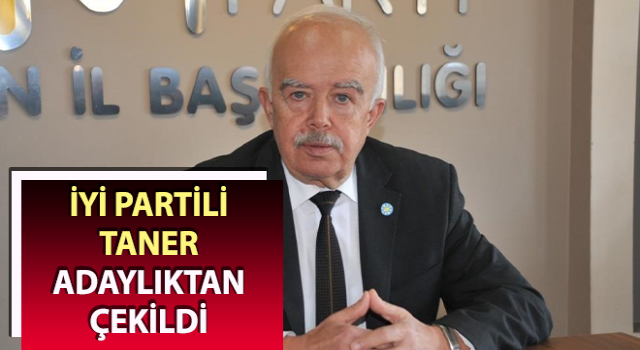 İYİ Partili Taner adaylıktan çekildi