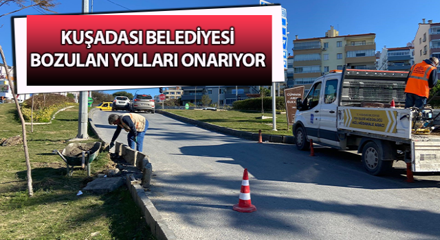 Kuşadası Belediyesi bozulan yolları onarıyor