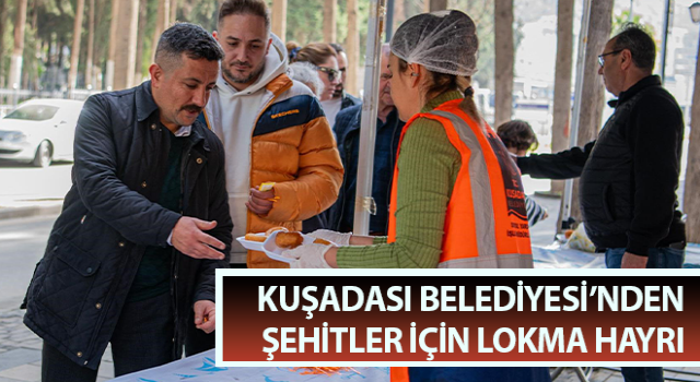 Kuşadası Belediyesi’nden şehitler için lokma hayrı