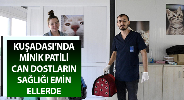 Kuşadası’nda minik patili can dostların sağlığı emin ellerde