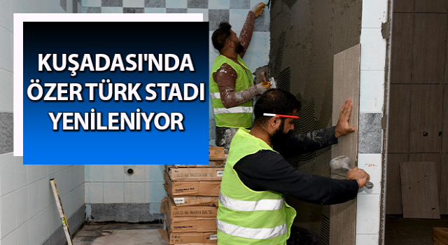 Kuşadası'nda Özer Türk Stadı yenileniyor