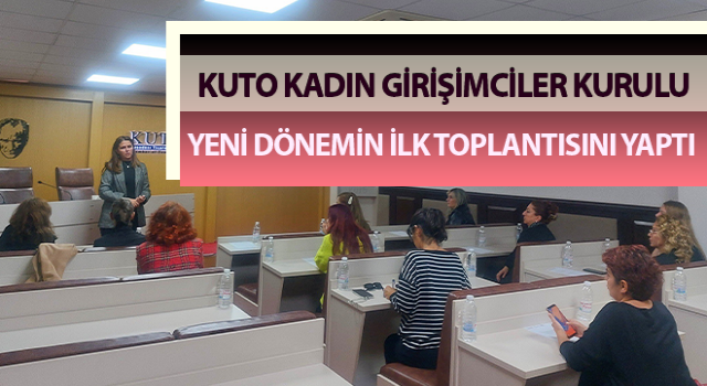 KUTO Kadın Girişimciler Kurulu ilk toplantısını yaptı