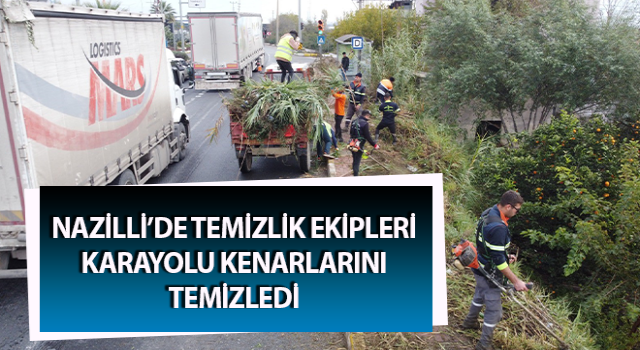 Nazilli’de temizlik ekipleri karayolu kenarlarını temizledi