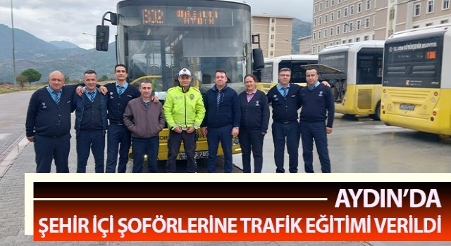 Şehir içi şoförlerine trafik eğitimi verildi