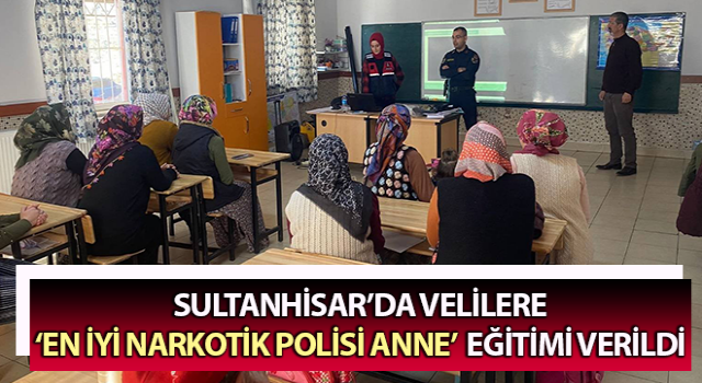 Sultanhisar’da ‘En iyi narkotik polisi anne’ eğitimi verildi