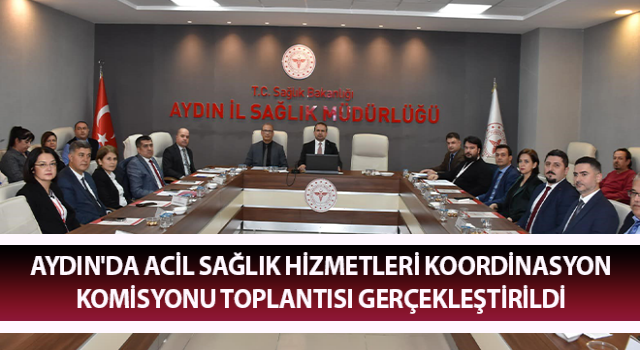 Acil Sağlık Hizmetleri Koordinasyon Komisyonu Toplantısı gerçekleştirildi