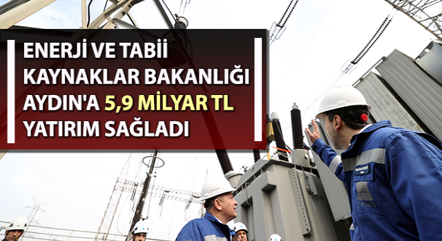 Aydın'a 5 milyar 910 milyon TL yatırım ve destek sağlandı