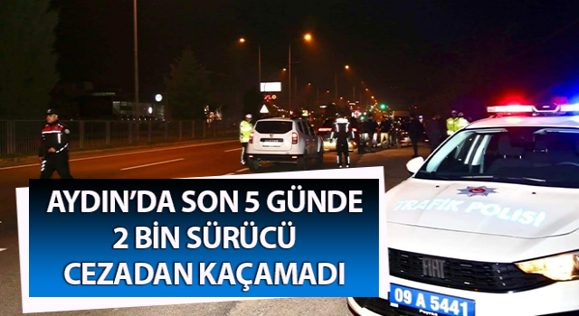 Aydın’da 2 bin sürücü cezadan kaçamadı