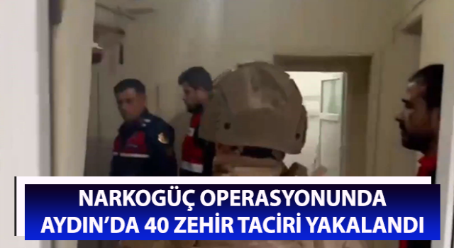 Aydın’da 40 zehir taciri yakalandı