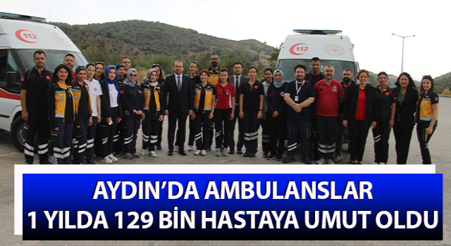 Aydın’da ambulanslar, 1 yılda 129 bin hastaya umut oldu