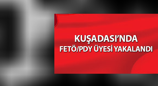 Aydın’da FETÖ/PDY üyesi yakalandı