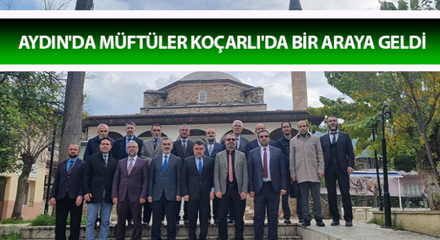 Aydın'da müftüler Koçarlı'da bir araya geldi