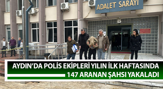 Aydın’da polis ekipleri 147 aranan şahsı yakaladı