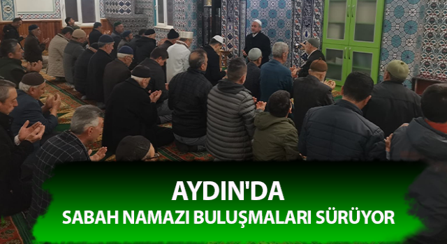 Aydın'da sabah namazı buluşmaları sürüyor