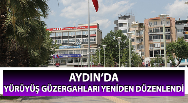 Aydın’da yürüyüş güzergahları yeniden düzenlendi