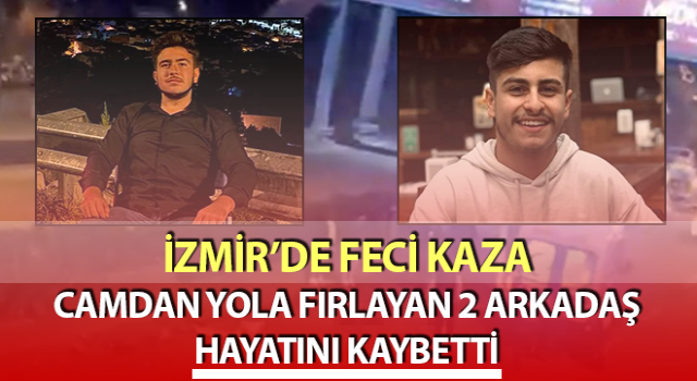 Camdan yola fırlayan 2 arkadaş hayatını kaybetti