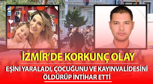 Eşini yaraladı, çocuğunu ve kayınvalidesini öldürüp intihar etti