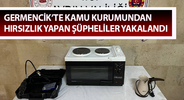 Germencik’te hırsızlık yapan şüpheliler yakalandı