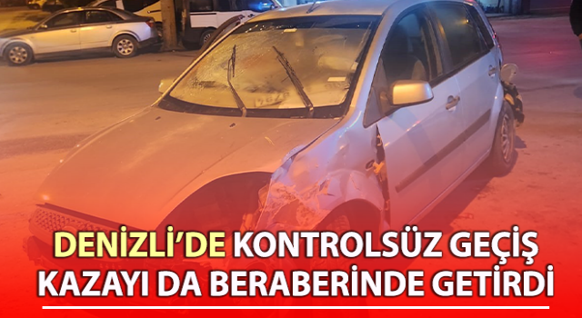 Kontrolsüz geçiş kazayı da beraberinde getirdi