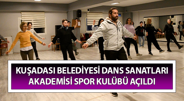 Kuşadası Belediyesi Dans Sanatları Akademisi Spor Kulübü açıldı