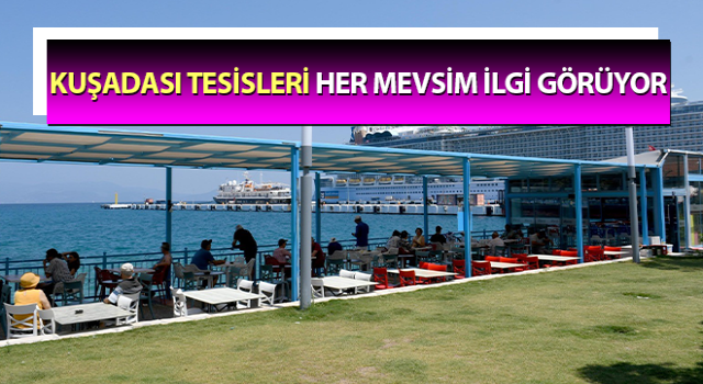 Kuşadası tesisleri her mevsim ilgi görüyor