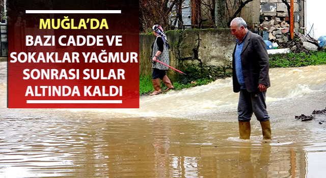 Muğla’da sokaklar yağmur sonrası sular altında kaldı