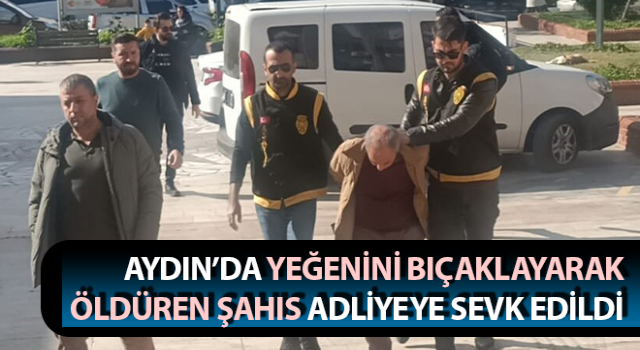 Yeğenini bıçaklayıp öldürmüştü, adliyeye sevk edildi