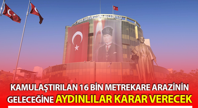 16 bin metrekare arazinin geleceğine Aydın halkı karar verecek