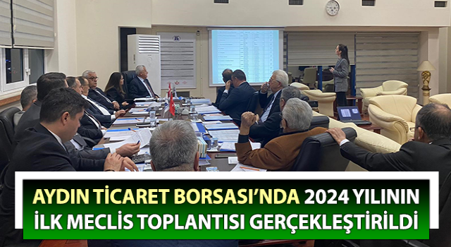 Aydın Ticaret Borsası’nda 2024 yılının ilk meclis toplantısı gerçekleştirildi