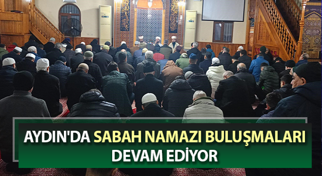 Aydın'da sabah namazı buluşmaları sürüyor