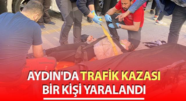 Aydın'da trafik kazası: 1 yaralı